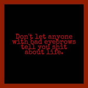 Brow game is on! .
.
.
.
.
.
.
.
.
.
#quotes #quote #quotestoliveby #quoteoftheday #motivationalquotes #motivation #lifequotes #lovequotes #loves  #black #red #blood #feelings #efforts #mutual #like #dislike #notmine #eyebrows #clozetteID #picsart #squaready #skincare #skincarequotes #makeup #makeupmeme #makeupmemes #skincarememe #makeupquotes