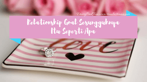 Diary Pink Tian : Relationship Goal Sesungguhnya Itu Seperti Apa