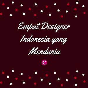 Kini designer dalam negeri pun sudah banyak yang merambah dunia internasional loh. Yuk kenalan dengan designer Indonesia yang sudah mendunia! #ClozetteID