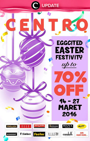 Centro memberikan potongan spesial hingga 70% untuk brand-brand ternama dalam acara Eggcited Easter Festivity tangal 14-27 Maret 2016! Jangan sampai kelewatan acara ini, Clozetters.