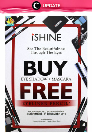 Setiap pembelian eyeshadow dan mascara iShine Makeup di C&F Perfumery, kita bisa mendapat eyeliner pencil gratis! Promo ini berlaku hinga 31 Desember 2016 jadi jangan sampai kelawatan, ya. Jangan lewatkan info seputar acara dan promo dari brand/store lainnya di Updates section.