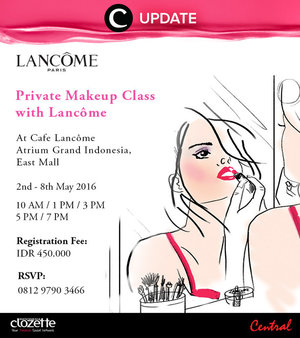 Join Private Makeup Class bersama Lancome yuk tanggal 2-8 May 2016 di Cafe Lancome Atrium Grand Indonesia East Mall. Biaya pendaftaran sebesar 450.000 rupiah. RSVP ke 0812-9790-3466, ya. Jangan lewatkan info seputar acara dan promo dari brand/store lainnya di sini http://bit.ly/ClozetteUpdates