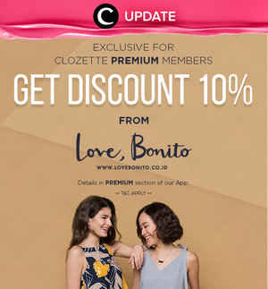 Dapatkan potongan 10% dari Love, Bonito khusus untuk Clozetters! Kamu dapat lihat infonya pada bagian "Premium" di aplikasi Clozette. Bagi yang belum memiliki Clozette App, kamu bisa download di sini http://bit.ly/app-clozetteupdate. Jangan lewatkan info seputar acara dan promo dari brand/store lainnya di Updates section.