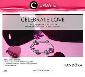 Valentine is near! Pandora punya hadiah spesial yaitu pouch yang bisa kamu dapatkan apabila berbelanja senilai minimal 2 juta rupiah hingga 14 Februari 2017. Jangan lewatkan info seputar acara dan promo dari brand/store lainnya di Updates section.
