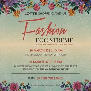 Save the date/26-27 March 2016

We hope that you will join @Lotte_Avenue for Fashion Egg Streme, The Making of Fashion Artwork and Fashion Show feat Ciputra University Surabaya appeared on Busan Fashion Show

Main Atrium #LotteAvenue GF 
For RSVP call Ancha 0878 89439041

#ClozetteID