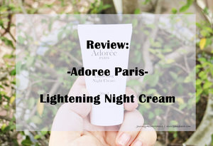 Journey About Makeup: Sp. Review: Adoree Paris Lightening Night Cream 