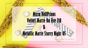 Journey About Makeup: Sp. Review: Mizzu VaLIPcious Velvet Matte On Fire 718 dan Metallic Matte Starry Night 05 