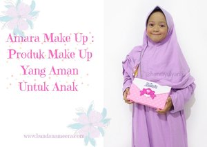 Amara Make Up : Produk Make Up Yang Aman Untuk Anak 