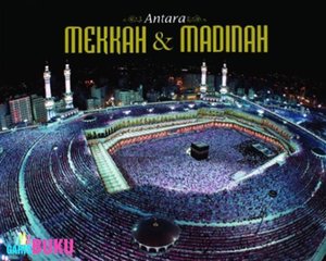 Antara Mekkah Dan Madinah Buku Tentang Mekah Dan Madinnah Edisi Terbaru http://garisbuku.com/shop/antara-mekkah-dan-madinah/