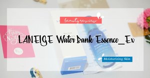 [BEAUTY REVIEW] LANEIGE Waterbank Essense_Ex