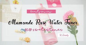 [BEAUTY REVIEW] MAMONDE ROSE WATER TONER 250 ml