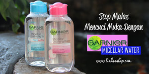 Stop Malas Mencuci Muka Dengan Garnier Micellar Water - Lia Harahap