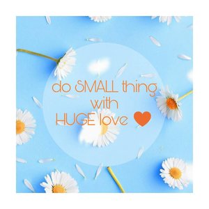 do SMALL thing with HUGE love ♥good afternoon UNIVERSE!.#clozetteID #alca_quote #inspiringquotes