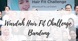 Event Report: Serunya Acara Wardah Hair Fit Challenge di Wardah Beauty House Dago Bandung