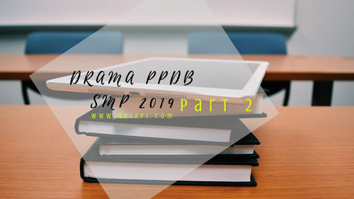 Drama PPDB SMP 2019 Part 2 - Korban Zonasi