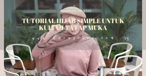 5 Tutorial Hijab Simple Untuk Kuliah Tatap Muka 2021