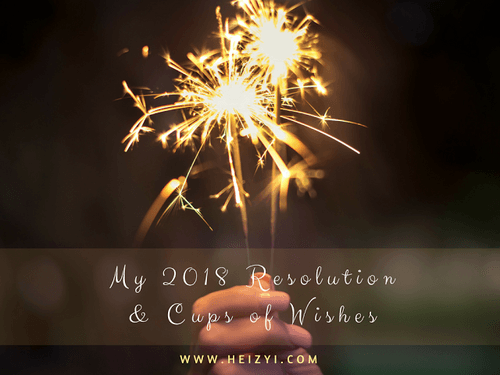Heizyi.com: Here's My 2018 Resolution and Cups of Wishes