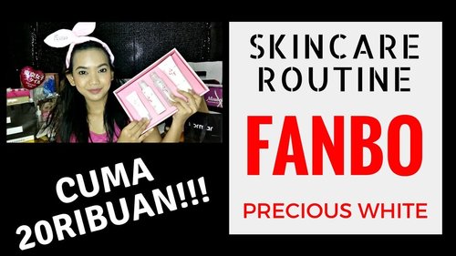 SKINCARE ROUTINE UNDER 100K / DI BAWAH 100 RIBU || Fanbo Precious White Skincare || Judith Cholya - YouTube