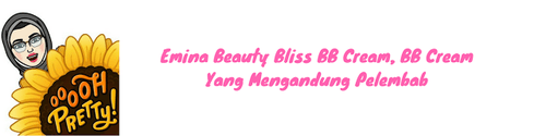 Diary Pink Tian : Emina Beauty Bliss BB Cream, BB Cream Yang Mengandung Pelembab 