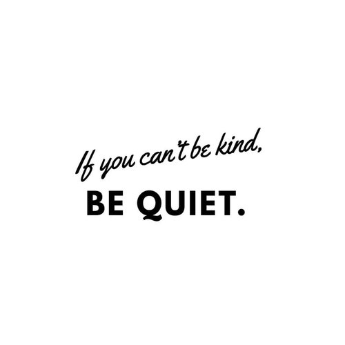 If you cant be kind.be quiet. #quotesaboutlife #quotes #lifequotestoliveby #editbycanva #canvasart #lifegoals #bekind#kindness #morning #goodmorning #sunshine#love#life#nice#clozetteid #DiarypinkTian #Tianpink #thursday