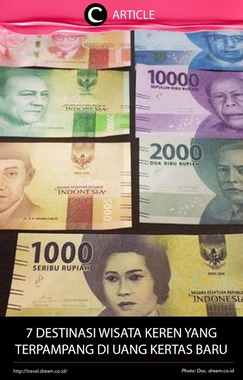 Pariwisata Indonesia terus berkembang dan kian menunjukkan eksistensinya, hingga desain uang kertas Indonesia yang barupun menampilkan 7 destinasi wisata yang cantik di Indonesia. Baca selengkapnya di http://bit.ly/2iwcgKv. Simak juga artikel menarik lainnya di Article Section pada Clozette App. 