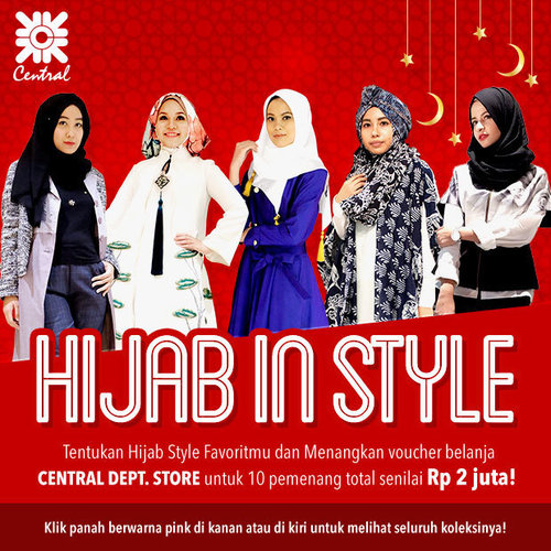 Tentukan Hijab Style favoritmu dan menangkan voucher belanja dari CENTRAL Dept.Store untuk 10 pemenang, total senilai Rp 2 juta!