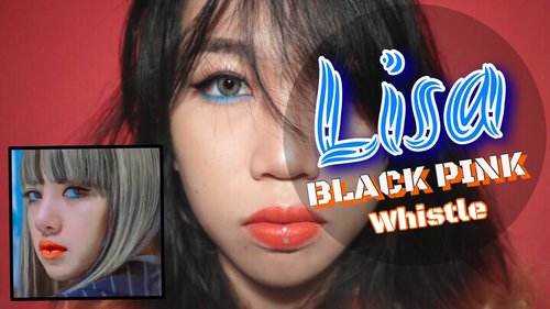 Lisa 'Black Pink' - Whistle (Makeup Look)
