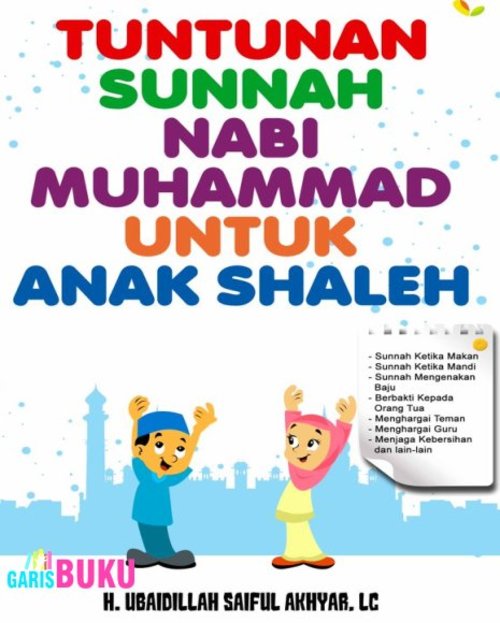 Tuntunan Sunnah Nabi Muhammad Untuk Anak Shaleh Buku Tuntunan Sunnah Nabi Muhammad Untuk Anak Shaleh Oleh Ubaidillah Saiful Akhyar  :  http://garisbuku.com/shop/tuntunan-sunnah-nabi-muhammad-saw-untuk-anak-shaleh/