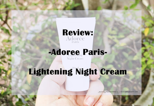 Journey About Makeup: Sp. Review: Adoree Paris Lightening Night Cream 