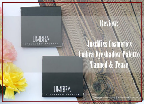 Journey About Makeup: Review: JustMiss Umbra Eyeshadow Palette Tanned & Tease 