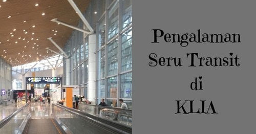 5 Kegiatan Yang Dilakukan Saat Transit di Bandara Kuala Lumpur International Airport