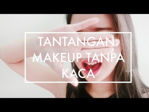 TANTANGAN: MAKEUP TANPA KACA [BLOGGER INDONESIA] - YouTube