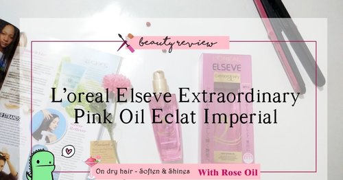 [BEAUTY REVIEW] L'Oreal Paris Extraordinary Oil Pink 100ml Bahasa Indonesia