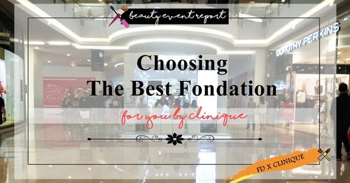 [BEAUTY EVENT REPORT] Memilih Fondation sesuai Skin tone by CLINIQUE "CHOOSING THE BEST FONDATION FOR YOU"