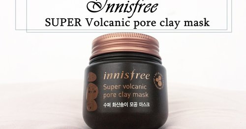 REVIEW : INNISFREE SUPER VOLCANIC PORE CLAY MASK