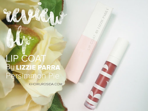 Look At Me: Review BLP Beauty Lipcoat by Lizzie parra - Persimmon pie