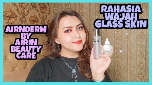 [Review] Produk Untuk Wajah "Glass Skin" - Airnderm Aesthetic By Airin Beauty Care | Khansamanda - YouTube