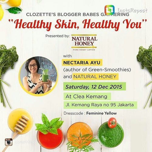 repost  from @clozetteid
Natural Honey with Clozette Indonesia proudly present : Clozette Blogger Babes Gathering with theme "Healthy Skin, Healthy You".
Simak beragam tips dan trik memancarkan kecantikan dalam dan luar dari @nectarmadu serta @naturalhoney_id tanggal 12 Desember 2015 pukul 11.00 WIB di Clea Kemang, Jl. Kemang Raya no 95 Jakarta. Dengan dresscode : Feminin Yellow.
#ClozetteID #CBBNaturalHoney