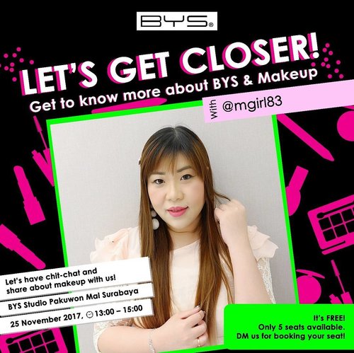 Let’s Get Closer!
Get to know more about BYS & Makeup with @mgirl83 .
.
Let’s have chit-chat and share about makeup with us!
BYS Studio Pakuwon Mal Surabaya
25 November 2017
13:00 – 15:00
.
.
It’s FREE!
Only 5 seats available.
DM us for booking your seat!
.
.

PS : my first session is actually fully booked 😀, but i will have more session 😄 please stay tune for that!

#bys #bysindonesia #byscosmetics 
#fotd #motd #clozetteid
#makeup  #sbybeautyblogger #bloggerceria #beautynesiamember #girl #asian #blogger #bbloggerid #beautyblogger  #indonesianblogger #indonesianbeautyblogger #surabaya #surabayablogger #surabayabeautyblogger #influencer #beautyinfluencer #surabayainfluencer #influencersurabaya #makeupaddict #beautyaddict #ilovemakeup #makeupsession #allaboutmakeup #event