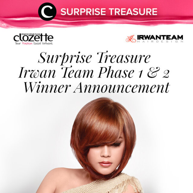 Yay!! Ini dia pemenang Surprise Treasure Irwan Team phase 1 & 2:
IrwanTeam Hairdesign 1:
@risyadecera
@innovamei
@eriscahardja
@NisaPutri
@msverra
IrwanTeam Hairdesign 2:
@chacachc
@yennitanoyo
@graciellashiaryn
@leonisecret
@rachanlie
Tolong kirimkan data dirimu (nama, alamat lengkap, no telp dan akun clozette) melalui email ke hello@clozette.co paling lambat 2 April 2017, ya dengan subyek: SURPRISE TREASURE IRWAN TEAM WINNER.